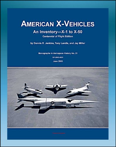 American X-Vehicles, An Inventory from X-1 to X-50 - NACA, NASA, Air Force Experimental Airplanes and Spacecraft (NASA SP-2003-4531) (English Edition) livre