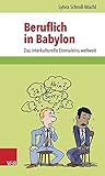 Beruflich in Babylon: Das interkulturelle Einmaleins weltweit by 