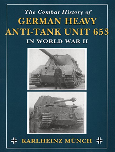 Combat History of German Heavy Anti-Tank Unit 653: In World War II