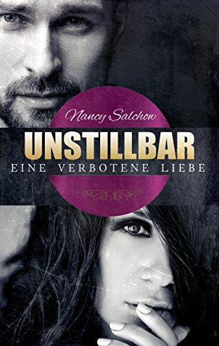 Unstillbar: Eine verbotene Liebe von [Salchow, Nancy]