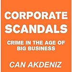 Corporate Scandals: Crime in the Age of Big Business