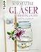 Produktbild Dekorative Gläser – vielseitig & schön: Originelle Deko- & Rezeptideen mit Mason Jars, Einmachgläsern & Co.