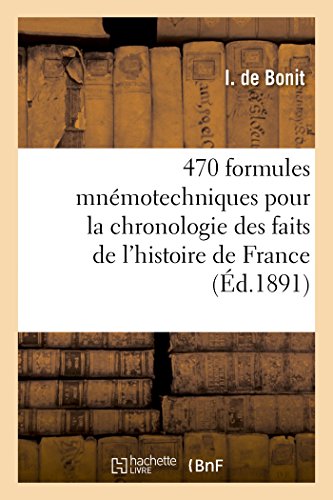 470 formules mnémotechniques pour la chronologie des principaux faits de l'histoire de France: depuis les temps anciens jusqu'à la Révolution. Méthode simple et pratique pour retenir les dates gratuit 470 formules mnémotechniques pour la chronologie des principaux faits de l'histoire de France: depuis les temps anciens jusqu'à la Révolution. Méthode simple et pratique pour retenir les dates gratuit