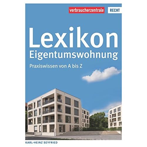 Lexikon Eigentumswohnung: Praxiswissen von A bis Z Lexikon Eigentumswohnung: Praxiswissen von A bis Z