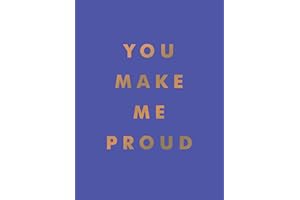 You Make Me Proud: Inspirational Quotes and Motivational Sayings to Celebrate Success and Perseverance