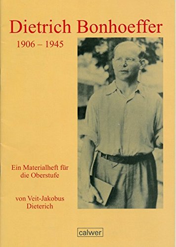 Dietrich Bonhoeffer - 1906 bis 1945: Ein Materialheft für die Oberstufe