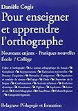Pour enseigner et apprendre l'orthographe : Nouveaux enjeux - Pratiques nouvelles Ecole/Collège