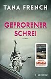 Gefrorener Schrei: Roman von Tana French