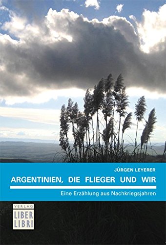 Download Argentinien, die Flieger und wir: Eine Erzählung aus Nachkriegsjahren Download Argentinien, die Flieger und wir: Eine Erzählung aus Nachkriegsjahren