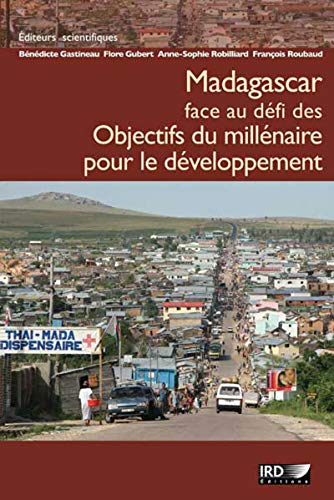 Madagascar face au défi des Objectifs du millénaire pour le développement (Synthèses) Madagascar face au défi des Objectifs du millénaire pour le développement (Synthèses)