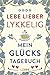 Lebe lieber lykkelig: Mein Glückstagebuch by unbekannt