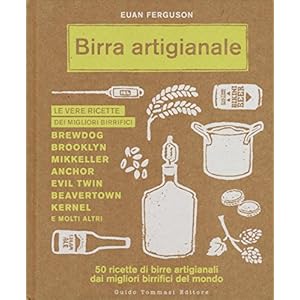 Birra artigianale. 50 ricette di birre artigianali dai migliori birrifici del mondo