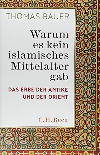 Warum es kein islamisches Mittelalter gab: Das Erbe der Antike und der Orient