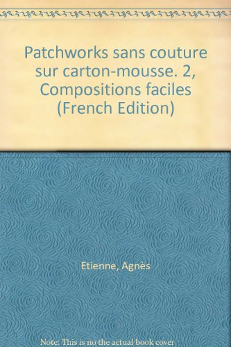 Download PATCHWORKS SANS COUTURE SUR CARTON-MOUSSE. Volume 2, Compositions faciles