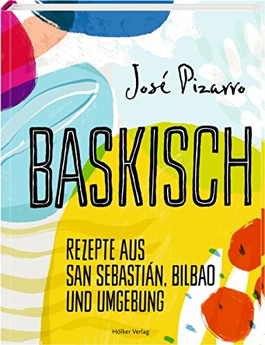 Download Baskisch: Rezepte aus San Sebastián, Bilbao und Umgebung Download Baskisch: Rezepte aus San Sebastián, Bilbao und Umgebung