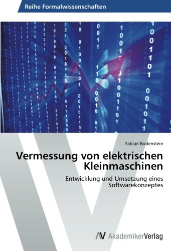 Vermessung von elektrischen Kleinmaschinen: Entwicklung und Umsetzung eines Softwarekonzeptes