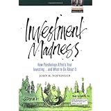 Investment Madness: How Psychology Affects Your Investing...and What to Do About It (Financial Times Prentice Hall Books)