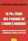 Se protéger des poisons de l'environnement : Comment nettoyer notre organisme et éradiquer ces poisons de notre environnement