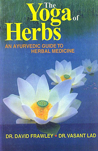 The Yoga of Herbs: An Ayurvedic Guide to Herbal Medicine livre