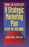 How to Develop a Strategic Marketing Plan: A Step-By-Step Guide (English Edition) by Norton Paley