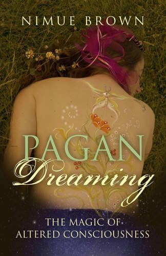 Pagan Dreaming: The Magic Of Altered Consciousness