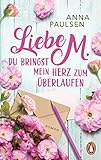 Bücher Neuerscheinungen 2022 - Liebe M. Du bringst mein Herz zum Überlaufen von Anna Paulsen