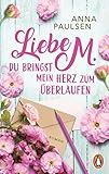 Buchinformationen und Rezensionen zu Liebe M. Du bringst mein Herz zum Überlaufen von Anna Paulsen