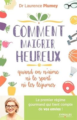 comment maigrir heureux quand on n´aime ni le sport ni les légumes !