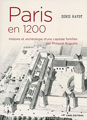 Cnrs Paris en 1200 Histoire et archéologie d'une capitale fortifiée par Philippe Auguste