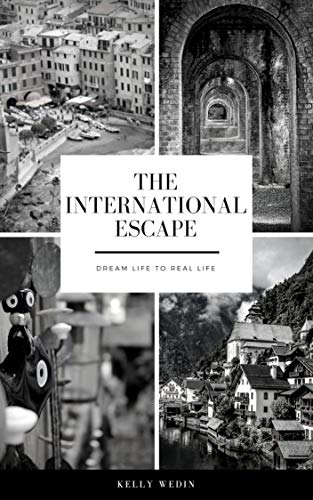 The International Escape: Dream Life to Real Life (English Edition)