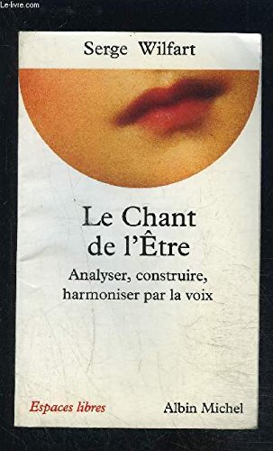 Le  Chant de l'être : Analyser, construire, harmoniser par la voix