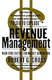 Revenue Management: Hard-Core Tactics for Market Domination by