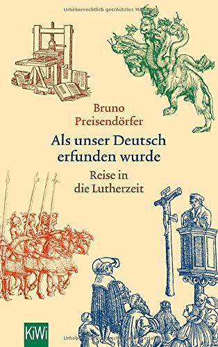 Als unser Deutsch erfunden wurde: Reise in die Lutherzeit