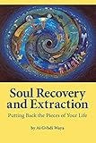 Soul Recovery and Extraction: Putting Back the Pieces of Your Life (English Edition) by 