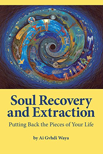 Soul Recovery and Extraction: Putting Back the Pieces of Your Life (English Edition)