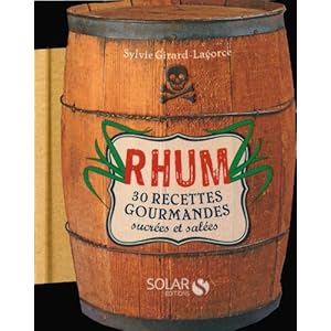 RHUM, 30 RECETTES GOURMANDES SUCREES & SALEES
