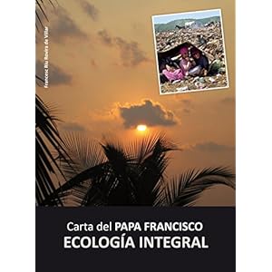 Carta del Papa Francisco: ECOLOGÍA INTEGRAL