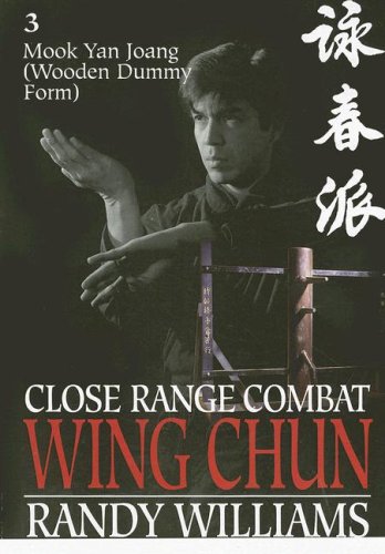 Close Range Combat Wing Chun: Mook Yan Joang (Wooden Man Dummy Form, Drills and Applications) livre