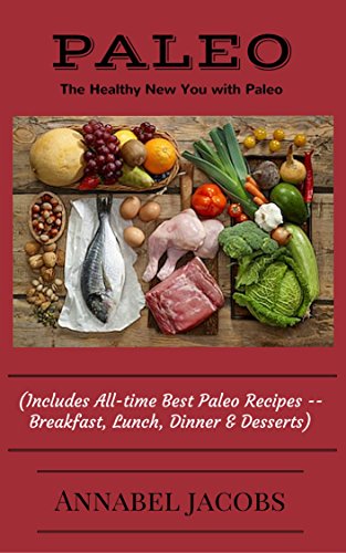 Download PALEO: The Healthy New You with Paleo (Includes All-time Best Paleo Recipes -- Breakfast, Lunch, Dinner & Desserts) Download PALEO: The Healthy New You with Paleo (Includes All-time Best Paleo Recipes -- Breakfast, Lunch, Dinner & Desserts)