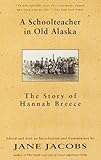 A Schoolteacher in Old Alaska: The Story of Hannah Breece (English Edition) by 