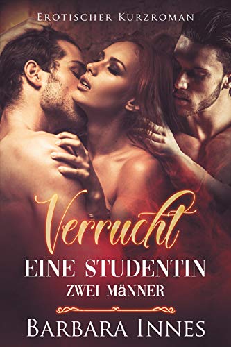 Verrucht: Eine Studentin - zwei MÃ¤nner von [Innes, Barbara]