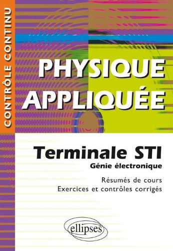 Download Physique appliquée : Terminale STI Génie électronique - Résumés de cours, exercices et contrôles corrigés