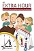 An Extra Hour - Get More Time Through Proper Time Management: Stop Procrastinating, Start Self-Development, Learn Proper Time Management and Get An Extra Hour (English Edition) by