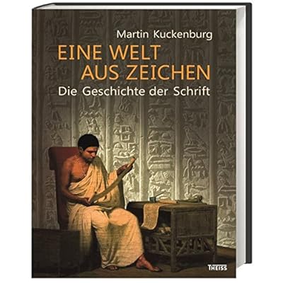 Eine Welt aus Zeichen: Die Geschichte der Schrift