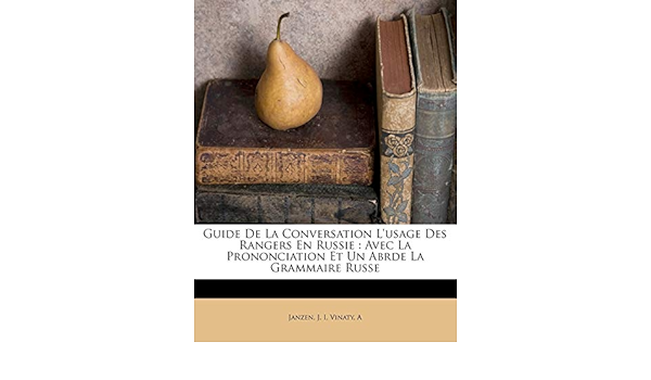 Guide De La Conversation L Usage Des Rangers En Russie Avec La Prononciation Et Un Abrde La Grammaire Russe Amazon De I Janzen J A Vinaty Fremdsprachige Bucher