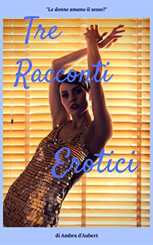 Tre Racconti Erotici: Pronti a scoprire che le donne amano il sesso come e più degli uomini? libro