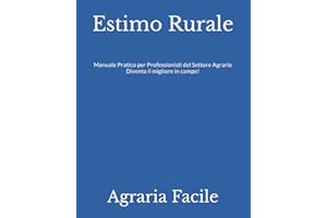 Estimo Rurale: Manuale Pratico per Professionisti del Settore Agrario Diventa il migliore in campo!