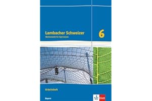 Lambacher Schweizer Mathematik 6. Ausgabe Bayern: Arbeitsheft mit Lösungen Klasse 6 (Lambacher Schweizer. Ausgabe für Bayern ab 2017)