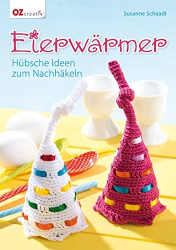 Preisvergleich Produktbild Eierwärmer: Hübsche Ideen zum Nachhäkeln