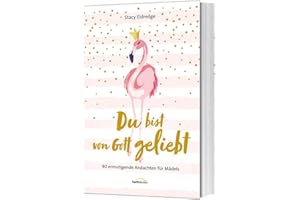 Du bist von Gott geliebt - Für Mädels: 90 ermutigende Andachten für Mädels